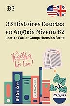 33 Histoires Courtes en Anglais Niveau B2 Lecture Facile · Compréhension Écrite: 33 Histoires Courte