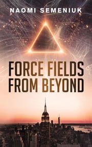 Force Fields from Beyond Naomi Semeniuk
