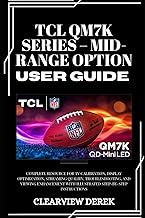 TCL QM7K SERIES – MID-RANGE OPTION USER GUIDE: Complete Resource for TV Calibration, Display Optimiz