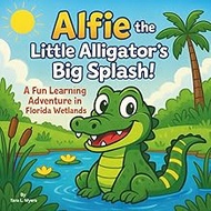 Alfie the Little Alligator’s Big Splash!: Children's Storybooks| A Fun Learning Adventure in the Flo