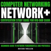 Computer Networking: Network+ Certification Study Guide For N10-008 Exam Richie Miller