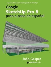 Google SketchUp Pro 8 paso a paso en español João Gaspar