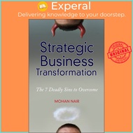 Strategic Business Transformation : The 7 Deadly Sins to Overcome by Mohan Nair (US edition, paperba
