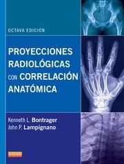 Proyecciones radiológicas con correlación anatómica Kenneth L. Bontrager