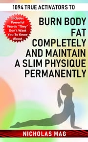 1094 True Activators to Burn Body Fat Completely and Maintain a Slim Physique Permanently Nicholas Mag