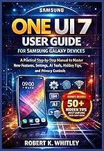 One UI 7 User Guide for Samsung Galaxy Devices: A Practical Step-by-Step Manual to Master New Featur