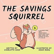 The Savings Squirrel: A Children's Book About Understanding Where Money Comes From, Saving, and Know