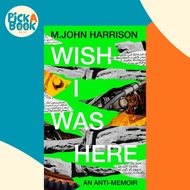[100% Original Books] - Wish I Was Here - 'The best writer you've never  by M. John Harrison (UK edi