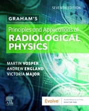 Graham's Principles and Applications of Radiological Physics E-Book Martin Vosper, MSc, HDCR