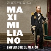 Maximiliano, emperador de México Carlos Tello Díaz