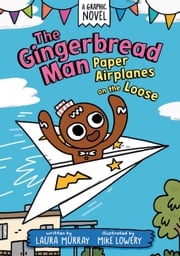 The Gingerbread Man: Paper Airplanes on the Loose Laura Murray