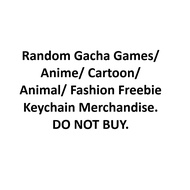 [Freebie] Random gacha games, anime, cartoon, animals, fashion stuff freebie keychain merchandise.