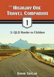 The Highway One Travel Companion: 5: QLD Border to Childers David Taylor