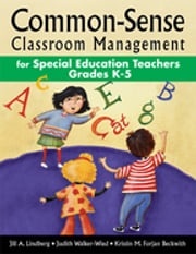 Common-Sense Classroom Management for Special Education Teachers, Grades K-5 Jill A. Lindberg