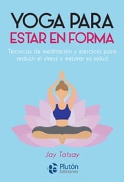 Yoga para estar en forma Jay Tatsay