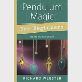 Pendulum Magic for Beginners: Power to Achieve All Goals