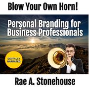 Blow Your Own Horn! Rae A. Stonehouse