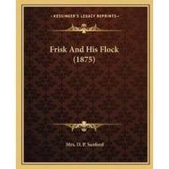 [100% Original Books] - Frisk And His Flock (1875) by Mrs D P Sanford (US edition, paperback)