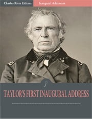 Inaugural Addresses: President Zachary Taylors First Inaugural Address (Illustrated) Zachary Taylor