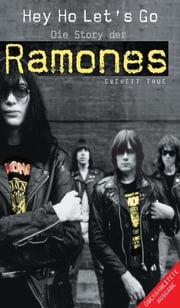 Hey Ho Let's Go: Die Story Der Ramones Everett TRUE