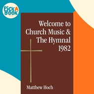 [100% Original Books] - Welcome to Church Music & The Hymnal 1982 by Matthew Hoch (US edition, paper