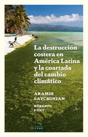 La destrucción costera en América Latina y la coartada del cambio climático Aramis Latchinian