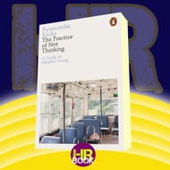 The Practice of Not Thinking: A Guide to Mindful Living Koike, Ryunosuke