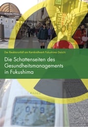 Die Schattenseiten des Gesundheitsmanagements in Fukushima Kosuke Hino