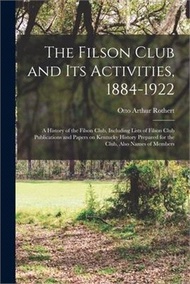 The Filson Club and Its Activities, 1884-1922: a History of the Filson Club, Including Lists of Filson Club Publications and Papers on Kentucky Histor