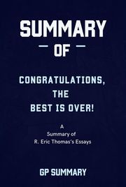 Summary of Congratulations, The Best Is Over! by R. Eric Thomas GP SUMMARY
