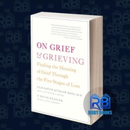On Grief and Grieving - Finding the Meaning of Grief Through the Five