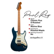 ⭐ศูนย์ไทย⭐ Paul Ray® Classic Plus S Roasted กีตาร์ไฟฟ้า 22 เฟรต ทรง Strat HSS คอขาว (Roasted Maple F