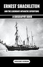 Ernest Shackleton and the Legendary Antarctic Expeditions (A Biography Book): The Incredible Voyage