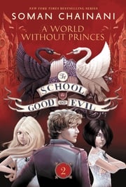 The School for Good and Evil #2: A World without Princes Soman Chainani