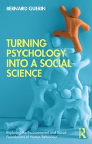 Turning Psychology into a Social Science Bernard Guerin