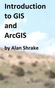 Introduction to GIS and ArcGIS Alan Shrake