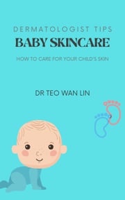 Dermatologist's Tips: Baby Skincare - How to Care for your Child's Skin Dr Teo Wan Lin
