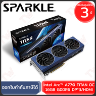 SPARKLE Intel Arc™ A770 TITAN OC Edition 16GB การ์ดจอสำหรับคอมพิวเตอร์ ของแท้ ประกันศูนย์ 3ปี