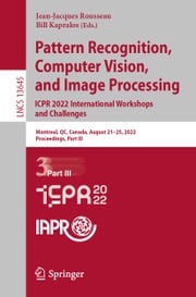 Pattern Recognition, Computer Vision, and Image Processing. ICPR 2022 International Workshops and Challenges Jean-Jacques Rousseau