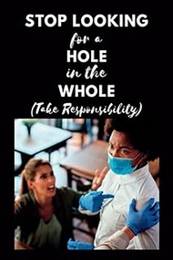 Stop Looking For A Hole In The Whole (Take Responsibility): Well-lined polish quotes notebook with s