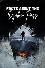 Facts About the Dyatlov Pass: The Untold Evidence, Cold War Secrets, and Scientific Theories Behind 