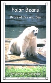 Polar Bears: Bears of Ice and Sea Caitlind L. Alexander