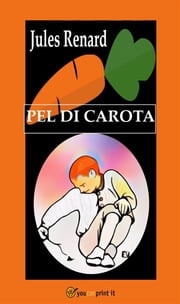 Pel di Carota (Edizione integrale. Traduzione di G. Di Maro) Jules Renard