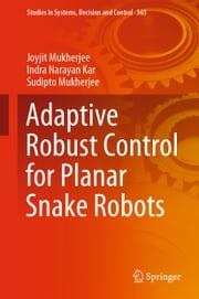 Adaptive Robust Control for Planar Snake Robots Joyjit Mukherjee