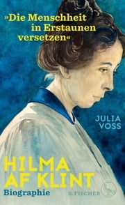 Hilma af Klint – »Die Menschheit in Erstaunen versetzen« Julia Voss