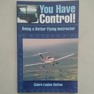 You Have Control Being a better flying instructor by Claire Louise Hatton
