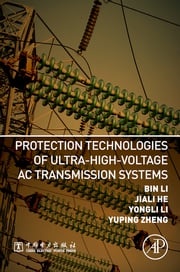 Protection Technologies of Ultra-High-Voltage AC Transmission Systems Bin Li