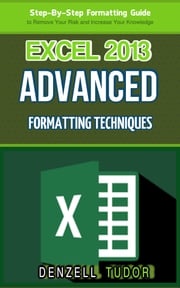 Excel 2013: Advanced Formatting Techniques Denzell Tudor