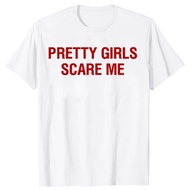 Funny Beautiful Girl Graphic T-Shirt Makes Me Afraid For Men And Women Pure Cotton Short-Sleeved Str