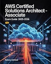 AWS Certified Solutions Architect – Associate Exam Guide 2025–2026: Cloud Architecture, Deployment B